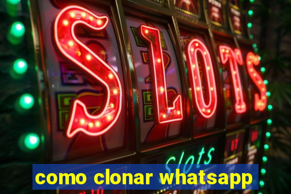 como clonar whatsapp